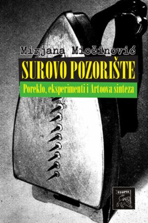 MIRJANA MIOČINOVIĆ – SUROVO POZORIŠTE: POREKLO, EKSPERIMENTI I ARTOOVA SINTEZA
